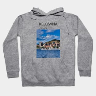 Kelowna British Columbia Canada City Skyline Gift for Canadian Canada Day Present Souvenir T-shirt Hoodie Apparel Mug Notebook Tote Pillow Sticker Magnet Hoodie